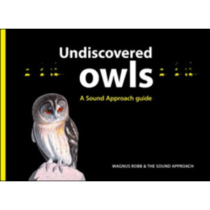 UNDISCOVERED OWLS. A SOUND APPROACH GUIDE