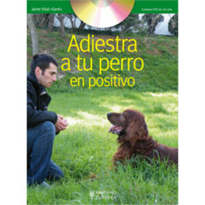 ADIESTRA A TU PERRO EN POSITIVO + DVD