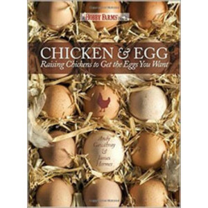 CHICKEN &AMP; EGG. AN EGG-CENTRIC GUIDE TO RAISING POULTRY