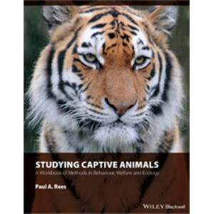 STUDYING CAPTIVE ANIMALS. A WORKBOOK OF METHODS IN BEHAVIOUR, WELFARE AND ECOLOGY