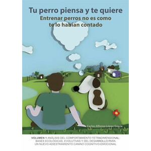 TU PERRO PIENSA Y TE QUIERE. ENTRENAR PERROS NO ES COMO TE LO HABÍAN CONTADO