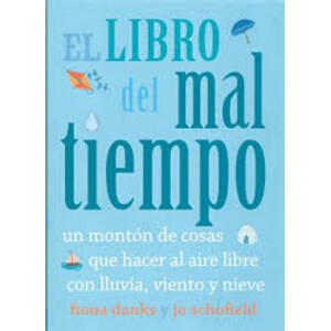 EL LIBRO DEL MAL TIEMPO. UN MONTÓN DE COSAS QUE HACER AL AIRE LIBRE CON LLUVIA, VIENTO Y NIEVE