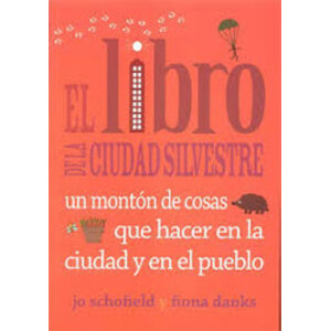 EL LIBRO DE LA CIUDAD SILVESTRE. UN MONTÓN DE COSAS QUE HACER EN LA CIUDAD Y EN EL PUEBLO