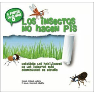 LOS INSECTOS NO HACEN PIS. DESCUBRE LAS HABILIDADES DE LOS INSECTOS MÁS ASOMBROSOS DE ESPAÑA