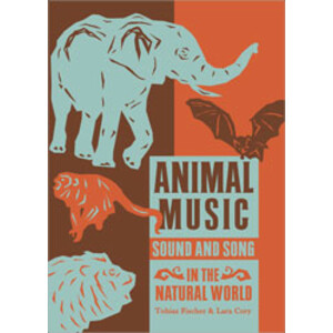 ANIMAL MUSIC. SOUND AND SONG IN THE NATURAL WORLD
