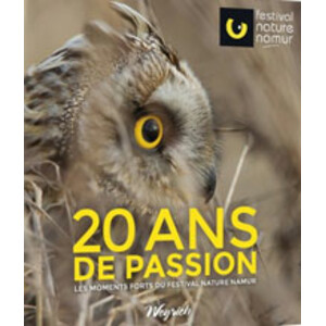 20 ANS DE PASSION. LES MOMENTS FORTS DU FESTIVAL NATURE NAMUR