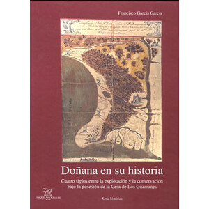 DOÑANA EN SU HISTORIA. CUATRO SIGLOS ENTRE LA EXPLOTACIÓN Y LA CONSERVACIÓN BAJO LA POSESIÓN DE LA CASA DE LOS GUZMANES