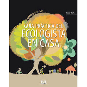 GUÍA PRÁCTICA DEL ECOLOGISTA EN CASA