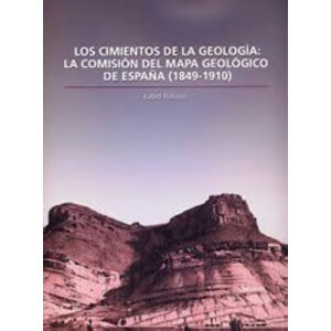 LOS CIMIENTOS DE LA GEOLOGIA: LA COMISIÓN DEL MAPA GEOLÓGICO DE ESPAÑA (1849-1910)