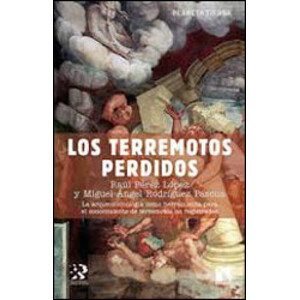 LOS TERREMOTOS PERDIDOS. LA ARQUEOSISMOLOGÍA COMO HERRAMIENTA PARA EL CONOCIMIENTO DE TERREMOTOS NO REGISTRADOS
