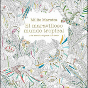 EL MARAVILLOSO MUNDO TROPICAL. UNA AVENTURA PARA COLOREAR