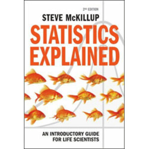 STATISTICS EXPLAINED: AN INTRODUCTORY GUIDE FOR LIFE SCIENTISTS