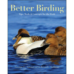 BETTER BIRDING: TIPS, TOOLS, AND CONCEPTS FOR THE FIELD