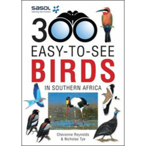 SASOL 300 EASY-TO-SEE BIRDS IN SOUTHERN AFRICA