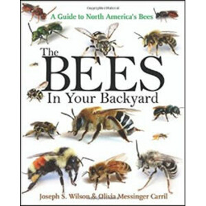 THE BEES IN YOUR BACKYARD. A GUIDE TO NORTH AMERICA'S BEES