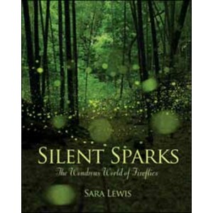 SILENT SPARKS. THE WONDROUS WORLD OF FIREFLIES