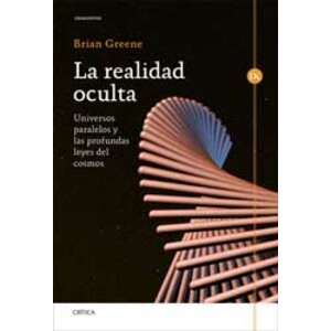 LA REALIDAD OCULTA. UNIVERSOS PARALELOS Y LAS PROFUNDAS LEYES DEL COSMOS