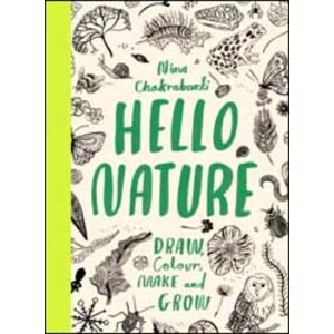 HELLO NATURE. DRAW, COLOUR, MAKE AND GROW