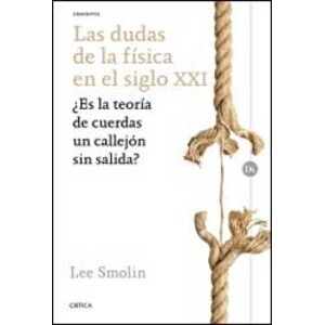 LAS DUDAS DE LA FÍSICA EN EL SIGLO XXI. ¿ES LA TEORÍA DE CUERDAS UN CALLEJÓN SIN SALIDA?