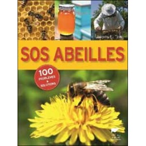 SOS ABEILLES. 100 PROBLEMES ET SOLUTIONS