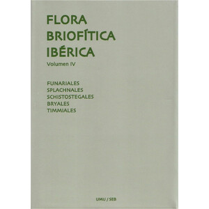 FLORA BRIOFÍTICA IBÉRICA. VOLUMEN 4. FUNARIALES, SPLACHNALES, SCHISTOSTEGALES, BRYALES, TIMMIALES