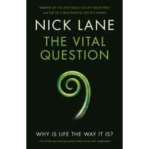 THE VITAL QUESTION: WHY IS LIFE THE WAY IT IS?