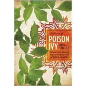 IN PRAISE OF POISON IVY. THE SECRET VIRTUES, ASTONISHING HISTORY, AND DANGEROUS LORE OF THE WORLD´S MOST HATED PLANT