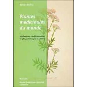 PLANTES MÉDICINALES DU MONDE. MÉDECINES TRADITIONNELLES ET PHYTOTHÉRAPIE MODERNE