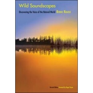 WILD SOUNDSCAPES. DISCOVERING THE VOICE OF THE NATURAL WORLD