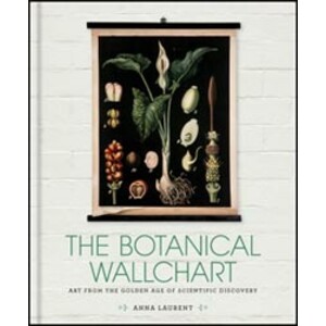 THE BOTANICAL WALLCHART. ART FROM THE GOLDEN AGE OF SCIENTIFIC DISCOVERY