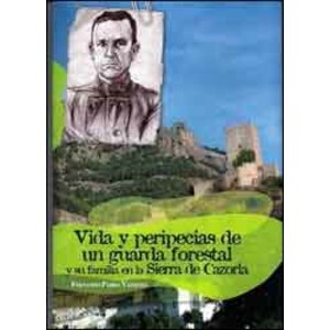 VIDA Y PERIPECIAS DE UN GUARDA FORESTAL Y SU FAMILIA EN LA SIERRA DE CAZORLA