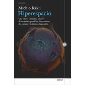 HIPERESPACIO. UNA ODISEA CIENTIFICA A TRAVÉS DE UNIVERSOS PARALELOS, DISTORSIONES DEL TIEMPO Y LA DÉCIMA DIMENSIÓN.