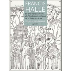 FRANCIS HALLÉ: 50 ANS D'EXPLORATIONS ET D'ÉTUDES SCIENTIFIQUES EN FORÊT TROPICALE