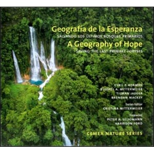A GEOGRAPHY OF HOPE: SAVING THE LAST PRIMARY FORESTS / GEOGRAFÍA DE LA ESPERANZA: SALVANDO LOS ÚLTIMOS BOSQUES PRIMARIOS
