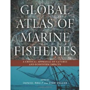 GLOBAL ATLAS OF MARINE FISHERIES. A CRITICAL APPRAISAL OF CATCHES AND ECOSYSTEM IMPACTS