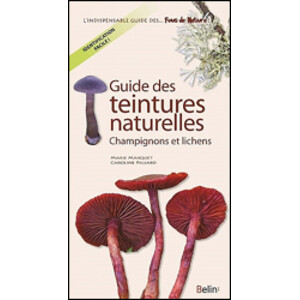 GUIDE DES TEINTURES NATURELLES-CHAMPIGNONS ET LICHENS