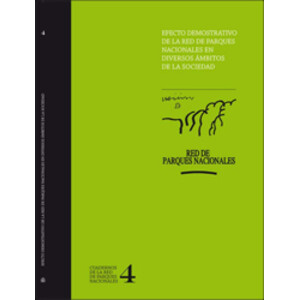 EFECTO DEMOSTRATIVO DE LA RED DE PARQUES NACIONALES EN DIVERSOS ÁMBITOS DE LA SOCIEDAD. CUADERNOS DE LA RED DE PARQUES NACIONALES 4