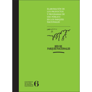 ELABORACIÓN DE LOS PRODUCTOS Y PROGRAMAS DE USO PUBLICO EN LOS PARQUES NACIONALES, CUADERNOS DE LA RED DE PARQUES NACIONALES 6