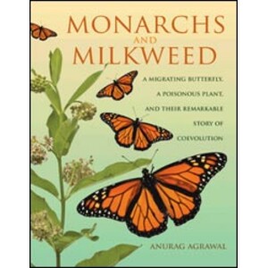 MONARCHS AND MILKWEED. A MIGRATING BUTTERFLY, A POISONOUS PLANT, AND THEIR REMARKABLE STORY OF COEVOLUTION