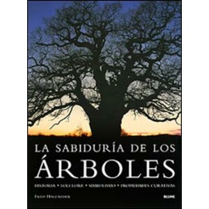 LA SABIDURÍA DE LOS ÁRBOLES. HISTORIA, FOLCLORE, SIMBOLISMO, PROPIEDADES CURATIVAS