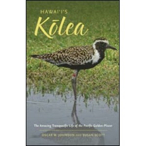 HAWAI'I'S KÓLEA. THE AMAZING TRANSPACIFIC LIFE OF THE PACIFIC GOLDEN-PLOVER