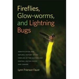 FIREFLIES, GLOW-WORMS, AND LIGHTNING BUGS. IDENTIFICATION AND NATURAL HISTORY OF THE FIREFLIES OF THE EASTERN AND CENTRAL UNITED STATES AND CANADA