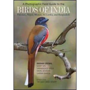 A PHOTOGRAPHIC FIELD GUIDE TO THE BIRDS OF INDIA, PAKISTAN, NEPAL, BHUTAN, SRI LANKA, AND BANGLADESH