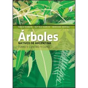 ARBOLES NATIVOS DE ARGENTINA. TOMO 1: CENTRO Y CUYO