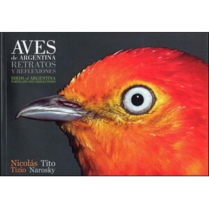 AVES DE ARGENTINA. RETRATOS Y REFLEXIONES/BIRDS OF ARGENTINA. PORTRAITS AND REFLECTIONS