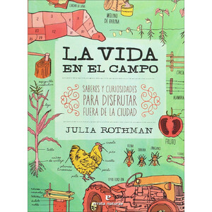 LA VIDA EN EL CAMPO. SABERES Y CURIOSIDADES PARA DISFRUTAR FUERA DE LA CIUDAD