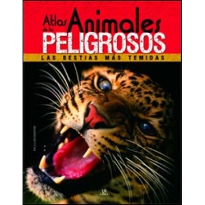 ATLAS DE LOS ANIMALES PELIGROSOS: LAS BESTIAS MÁS TEMIDAS