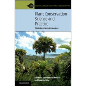 PLANT CONSERVATION, SCIENCE AND PRACTICE. THE ROLE OF BOTANIC GARDENS