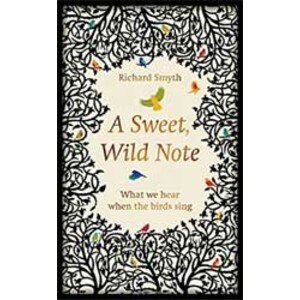 A SWEET, WILD NOTE: WHAT WE HEAR WHEN  THE BIRDS SING
