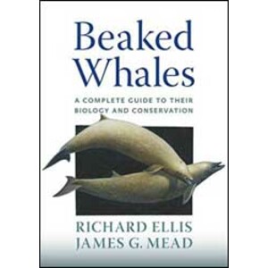 BEAKED WHALES. A COMPLETE GUIDE TO THEIR BIOLOGY AND CONSERVATION